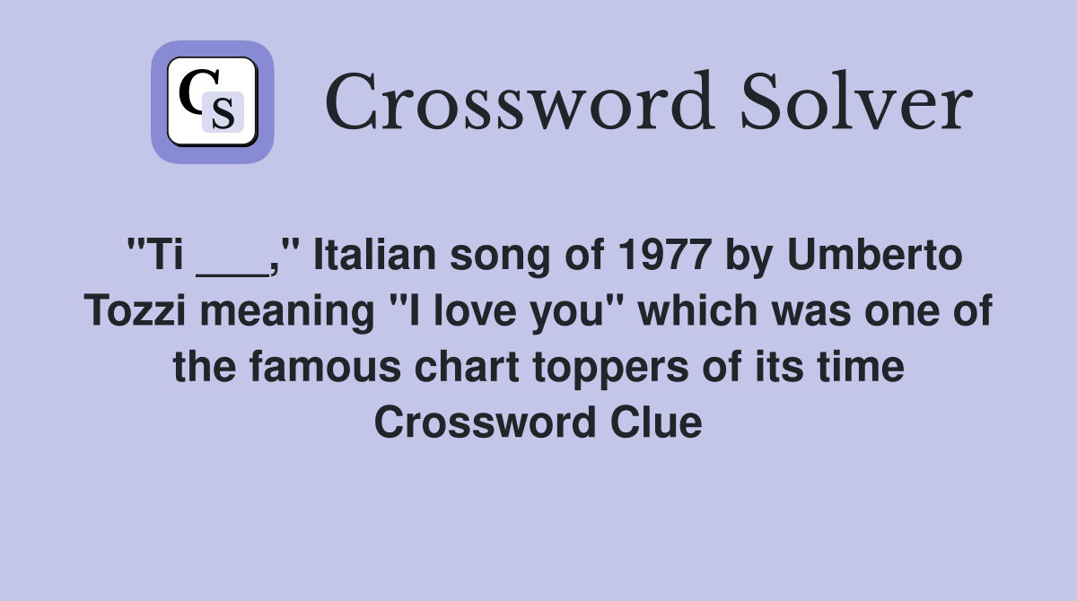 "Ti ___," Italian song of 1977 by Umberto Tozzi meaning "I love you